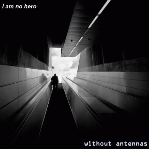 I Am No Hero : Without Antennas